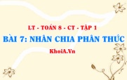 Cách nhân hai phân thức và cách chia hai 2 phân thức? Ví dụ? Toán 8 bài 7 ct1c1b7